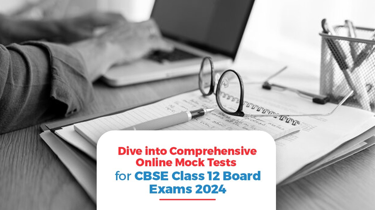 Dive into Comprehensive Online Mock Tests for CBSE Class 12 Board Exams 2024.jpg